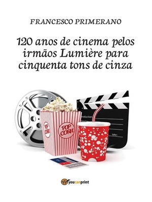 cover image of 120 anos de cinema pelos irmãos Lumière para cinquenta tons de cinza